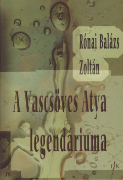 Rnai Balzs Zoltn - A Vascsves Atya legendriuma