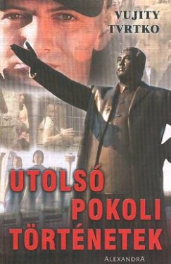 Vujity Tvrtko - Utols pokoli trtnetek