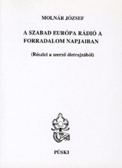 Molnr Jzsef - A Szabad Eurpa Rdi a forradalom napjaiban