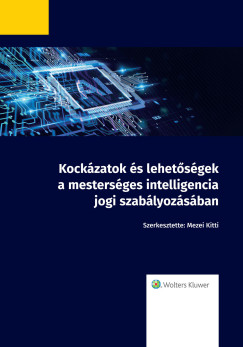 Mezei Kitti  (Szerk.) - Kockzatok s lehetsgek a mestersges intelligencia jogi szablyozsban