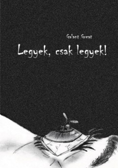 Galant Great - Legyek, csak legyek!