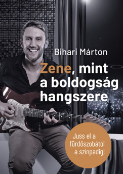 Bihari Mrton - Zene, mint a boldogsg hangszere