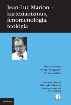 Jean-Luc Marion - Camilleri Sylvain  (Szerk.) - Takcs dm  (Szerk.) - Kartezianizmus, fenomenolgia, teolgia