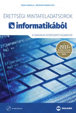 Benke Gabriella - Vrhidin Kemenesi Rita - rettsgi mintafeladatsorok informatikbl (8 gyakorlati kzpszint feladatsor) CD-vel