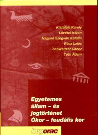 Kisteleki Kroly - Lvtei Istvn - Nagyn Szegvri Katalin - Rcz Lajos - Schweitzer Gbor - Tth dm - Rcz Lajos  (Szerk.) - Egyetemes llam - s jogtrtnet