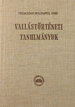 Trencsényi-Waldapfel Imre - Vallástörténeti tanulmányok