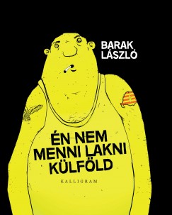 Barak Lszl - n nem menni lakni klfld