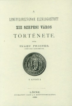 Svby Frigyes - A Lengyelorszgnak elzlogostott XIII szepesi vros trtnete