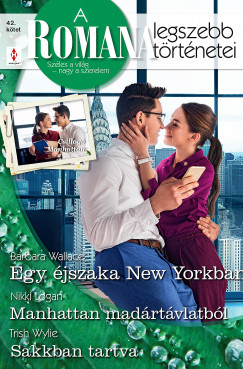 Trish Wylie - A Romana legszebb történetei 42. - Egy éjszaka New Yorkban; Manhattann madártávlatból; Sakkban tartva