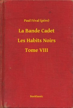 Paul Fval - La Bande Cadet - Les Habits Noirs - Tome VIII
