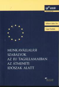 Gellrn Dr. Lukcs va - Szigeti Borbla - Munkavllalsi szablyok az EU tagllamaiban az tmeneti idszak alatt