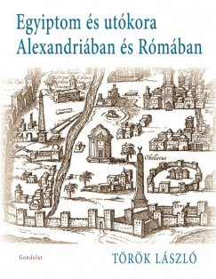 Török László - Egyiptom utókora Alexandriában és Rómában