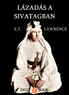 Edward Thomas Lawrence - Lzads a sivatagban