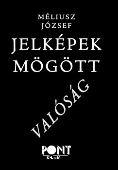 M�liusz J�zsef - Jelk�pek m�g�tt - val�s�g