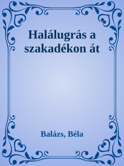 Balzs Bla - Hallugrs a szakadkon t