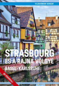 Juszt Rbert  (Szerk.) - Strasbourg s a Rajna vlgye