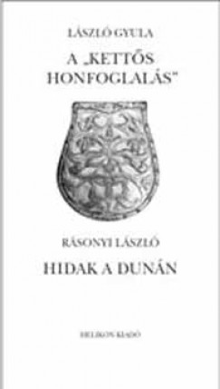 Lszl Gyula - Rsonyi Lszl - A ""ketts honfoglals"" - Hidak a Dunn