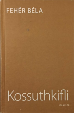 Fehér Béla - Kossuthkifli