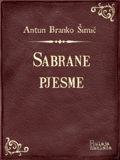 Antun Branko �imi� - Sabrane pjesme