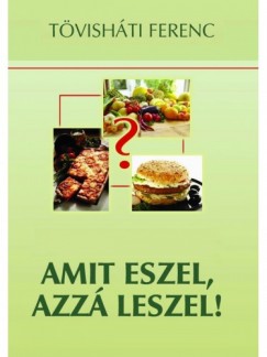 Tvishti Ferenc - Amit eszel, azz leszel