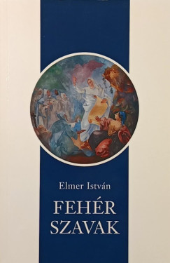 Elmer Istv�n - Feh�r szavak