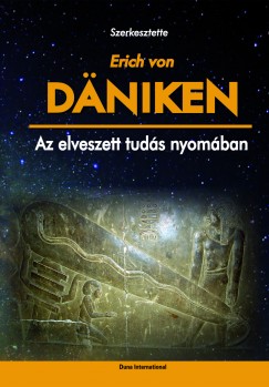 Erich Von Dniken  (Szerk.) - Az elveszett tuds nyomban