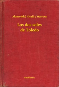 Alonso  Alcal� Y Herrera (De) - Los dos soles de Toledo