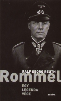 Ralf Georg Reuth - Rommel - Egy legenda vge
