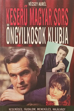 V�csey Aur�l - Keser� magyar sors - �ngyilkosok klubja