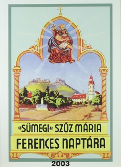 Egerszegi Ferenc  (Szerk.) - Smegi Szz Mria ferences naptra 2003