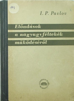 Ivan Petrovics Pavlov - Eladsok a nagyagyfltekk mkdsrl