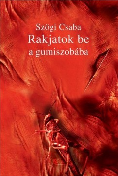 Szgi Csaba - Rakjatok be a gumiszobba