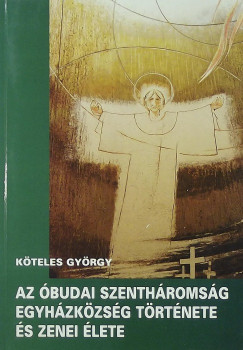 Az budai Szenthromsg Egyhzkzsg trtnete s zenei lete