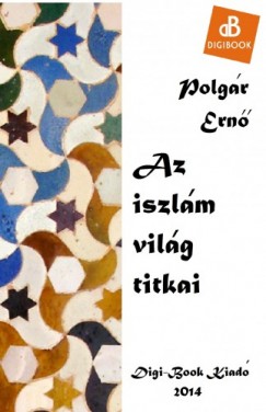 Polgr Ern - Az iszlm vilg titkai