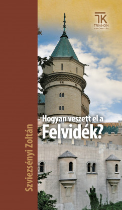 Szviezsnyi Zoltn - Hogyan veszett el a Felvidk?