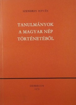 Szendrey Istvn - Tanulmnyok a magyar np trtnetbl