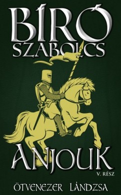 Br Szabolcs - Anjouk - V. rsz: tvenezer lndzsa