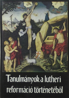 Fabiny Tibor  (Szerk.) - Tanulmnyok a Lutheri reformci trtnetbl