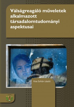 Kiss Zoltn Lszl - Vlsgreagl mveletek alkalmazott trsadalomtudomnyi aspektusai
