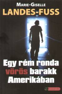 Marie-Gisle Landes-Fuss - Egy rm ronda vrs barakk Amerikban