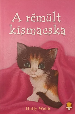 Holly Webb - A r�m�lt kismacska