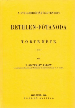 Dr. Szathmáry Károly - A gyulafehérvár-nagyenyedi Bethlen-főtanoda története