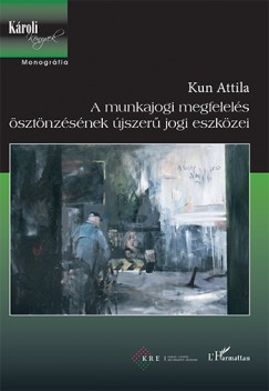 Kun Attila - A munkajogi megfelels sztnzsnek jszer jogi eszkzei