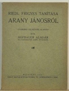 Riedl Frigyes - Hofbauer Aladr  (Szerk.) - Riedl Frigyes tantsa Arany Jnosrl