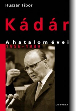 Huszr Tibor - Kdr - A hatalom vei 1956-1989