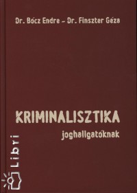 Dr. Bcz Endre - Finszter Gza - Kriminalisztika joghallgatknak