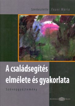 Feuer Mria  (Szerk.) - A csaldsegts elmlete s gyakorlata