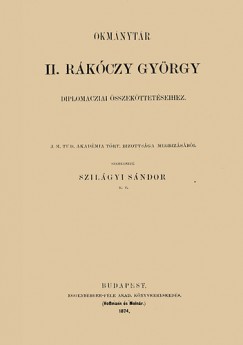 Szilgyi Sndor - Okmnytr II. Rkczy Gyrgy diplomcziai sszekttetseihez