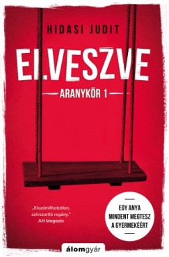 Hidasi Judit - Elveszve - Aranykr 1 - Egy anya mindent megtesz a gyermekrt