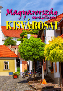Bernth Istvn  (Szerk.) - Magyarorszg varzslatos kisvrosai